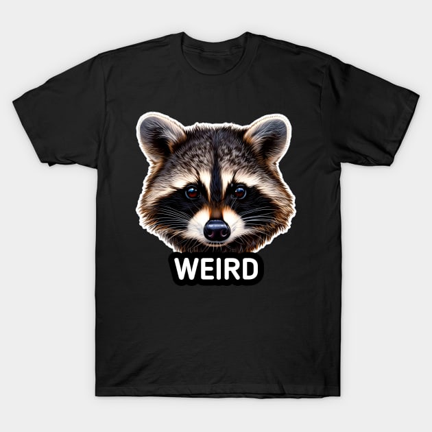 Weird - Trash Panda Raccoon T-Shirt by MaystarUniverse